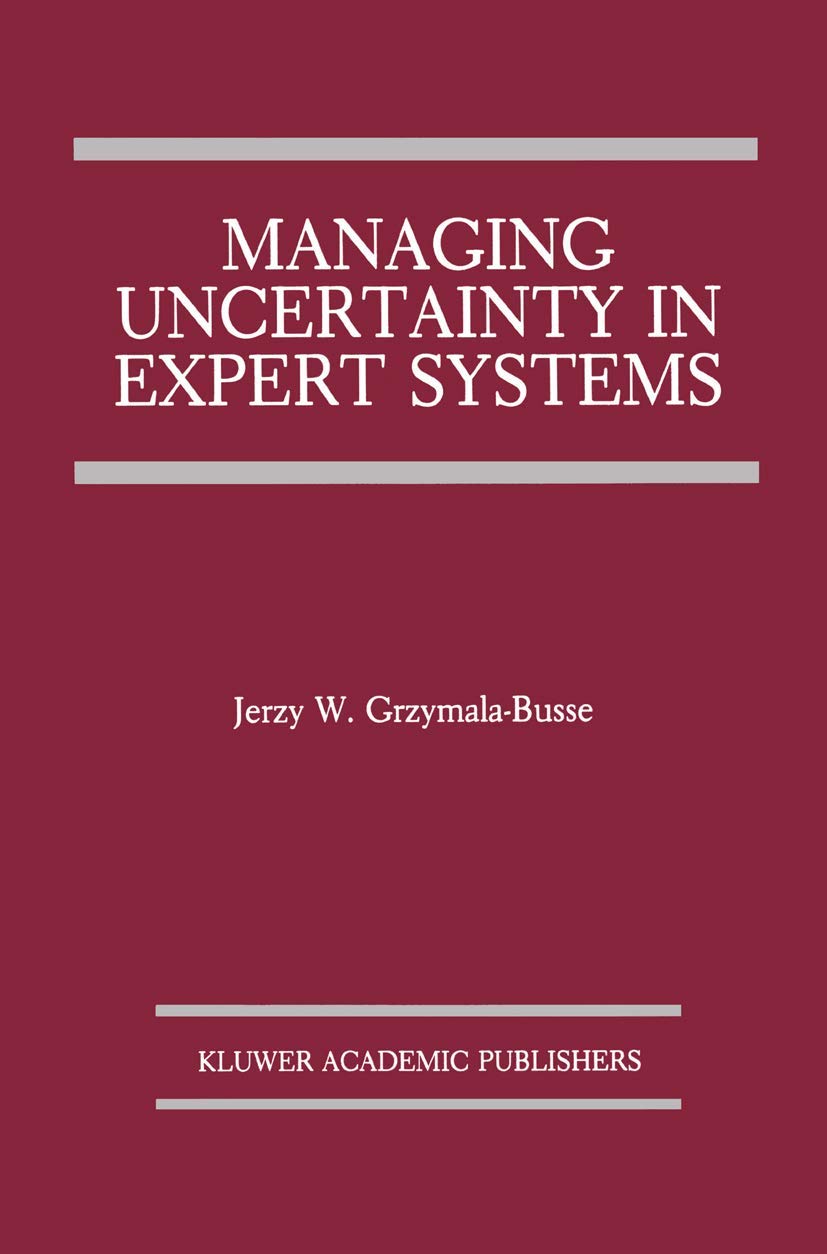 Managing Uncertainty in Expert Systems (The Springer International Series in Engineering and Computer Science, 143)