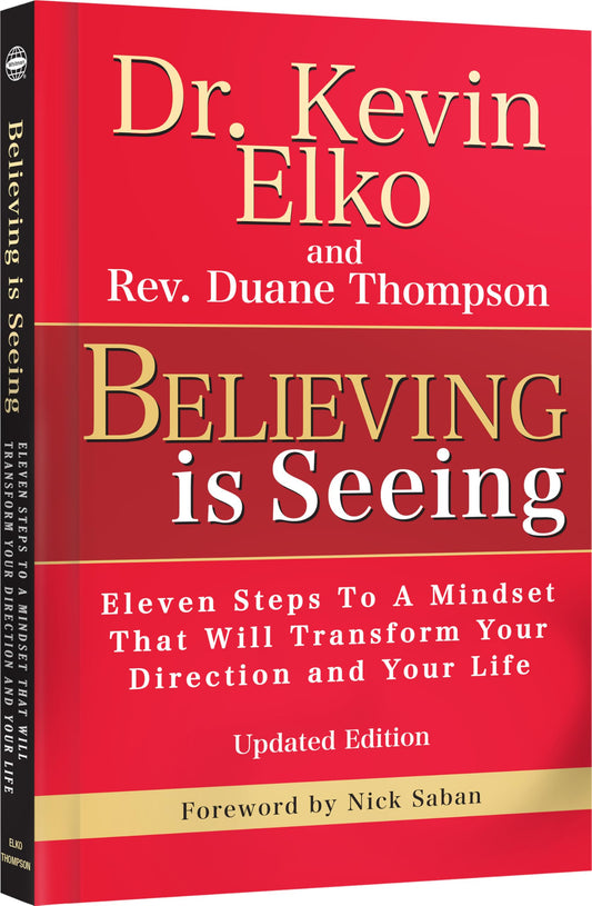 Believing Is Seeing: Eleven Steps To A Mindset That Will Transform Your Direction and Your Life