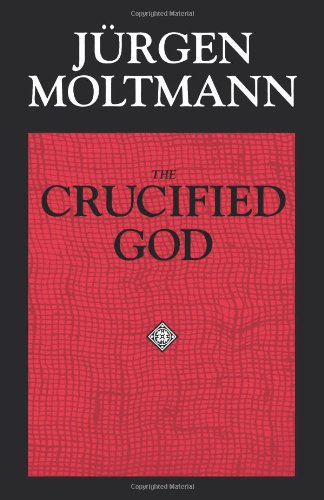 The Crucified God: The Cross of Christ As the Foundation and Criticism of Christian Theology