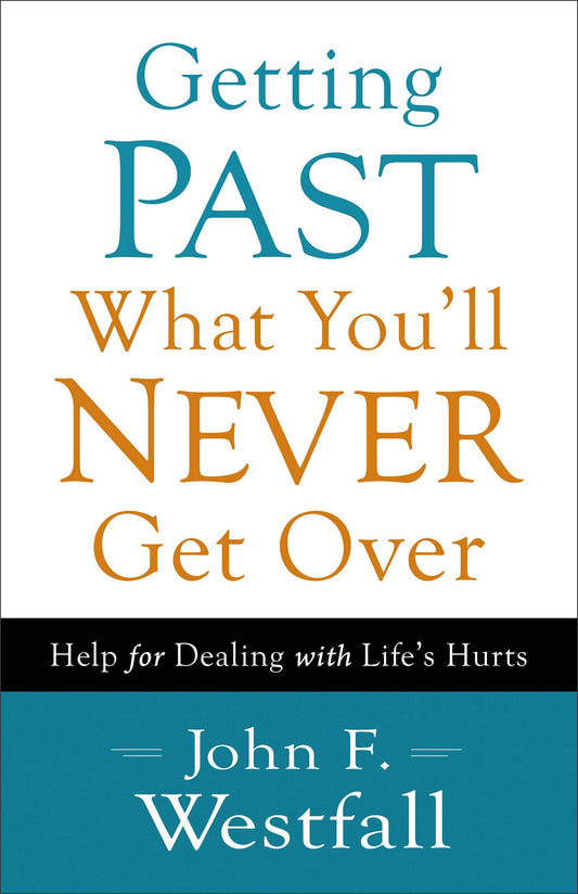 Getting Past What You'll Never Get Over: Help for Dealing with Life's Hurts - 3655