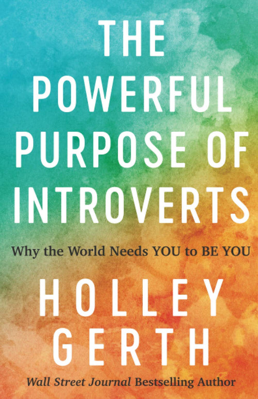 The Powerful Purpose of Introverts: Why the World Needs You to Be You - 9983