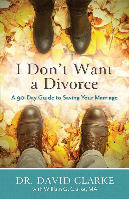 I Don't Want a Divorce: A 90 Day Guide to Saving Your Marriage - 9917