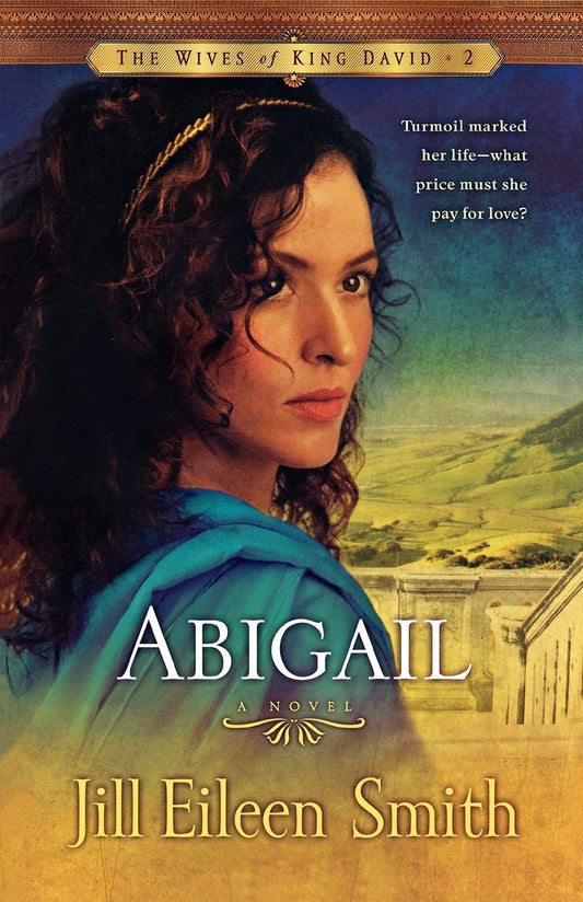 Abigail: (A Biblical Retelling of Second Chances) (The Wives of King David)