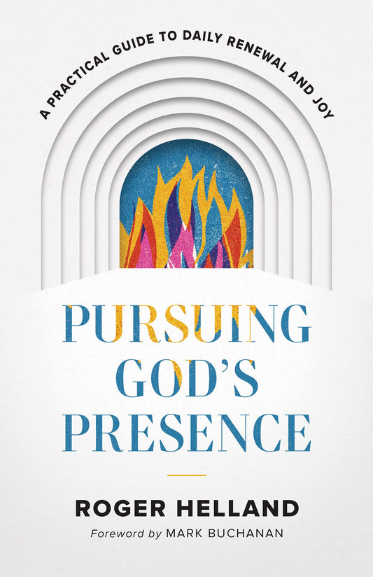 Pursuing God’s Presence: A Practical Guide to Daily Renewal and Joy
