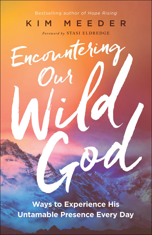 Encountering Our Wild God: Ways to Experience His Untamable Presence Every Day - 344