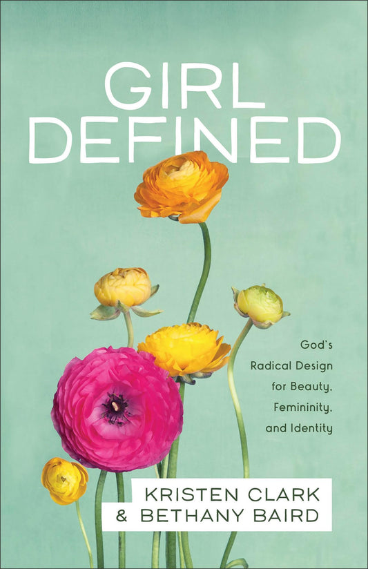 Girl Defined: God's Radical Design for Beauty, Femininity, and Identity - 4674