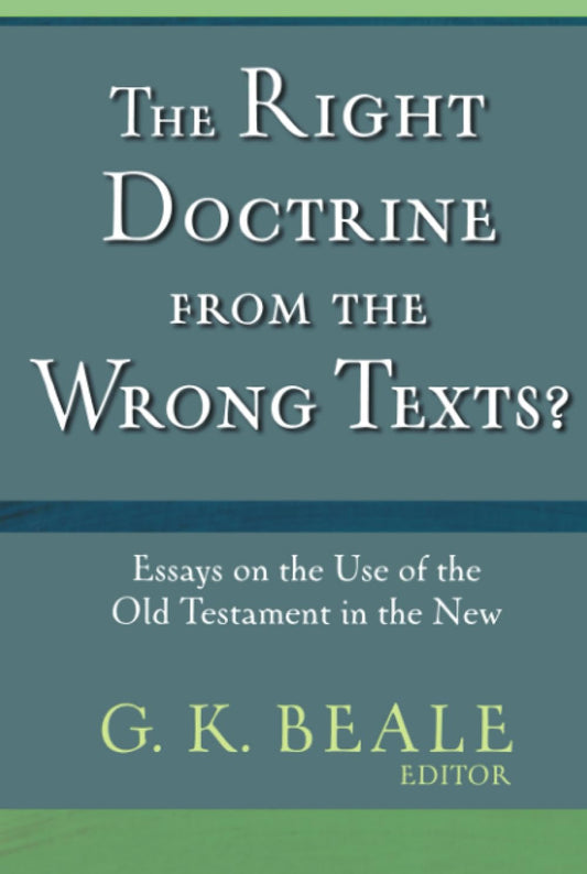 The Right Doctrine from the Wrong Texts?: Essays on the Use of the Old Testament in the New - 8631