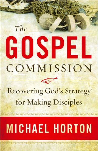Gospel Commission, The: Recovering God's Strategy for Making Disciples