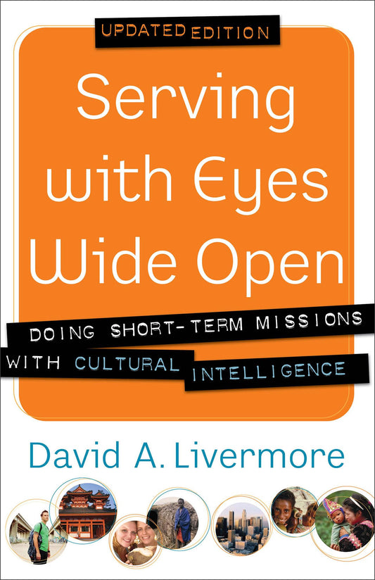 Serving with Eyes Wide Open: Doing Short-Term Missions with Cultural Intelligence - 6087