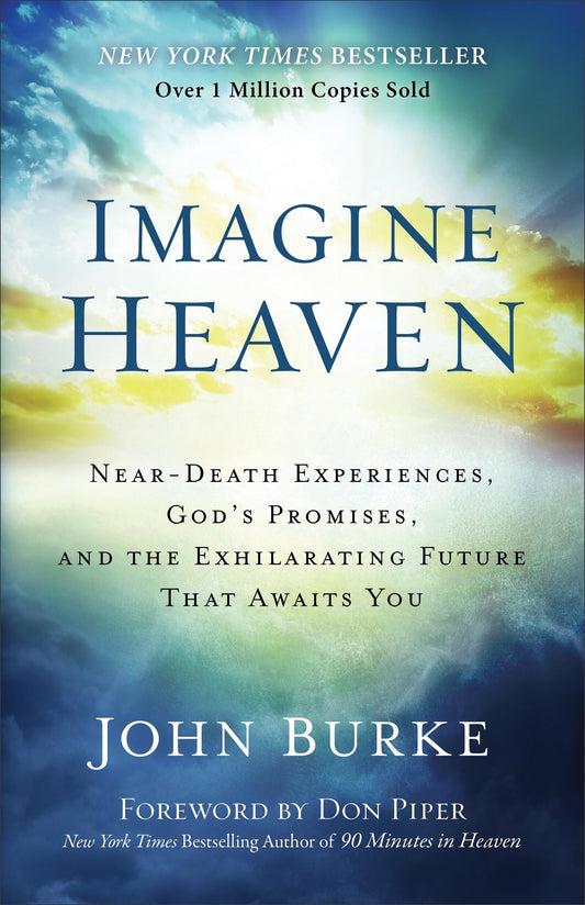 Imagine Heaven: Near-Death Experiences, God's Promises, and the Exhilarating Future That Awaits You - 5334
