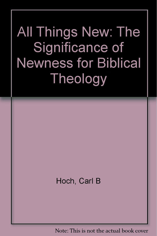 All Things New: The Significance of Newness for Biblical Theology