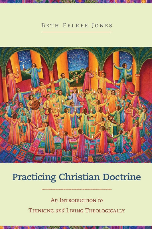 Practicing Christian Doctrine: An Introduction to Thinking and Living Theologically - 1600