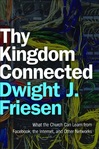 Thy Kingdom Connected: What the Church Can Learn from Facebook, the Internet, and Other Networks (ēmersion: Emergent Village resources for communities of faith)