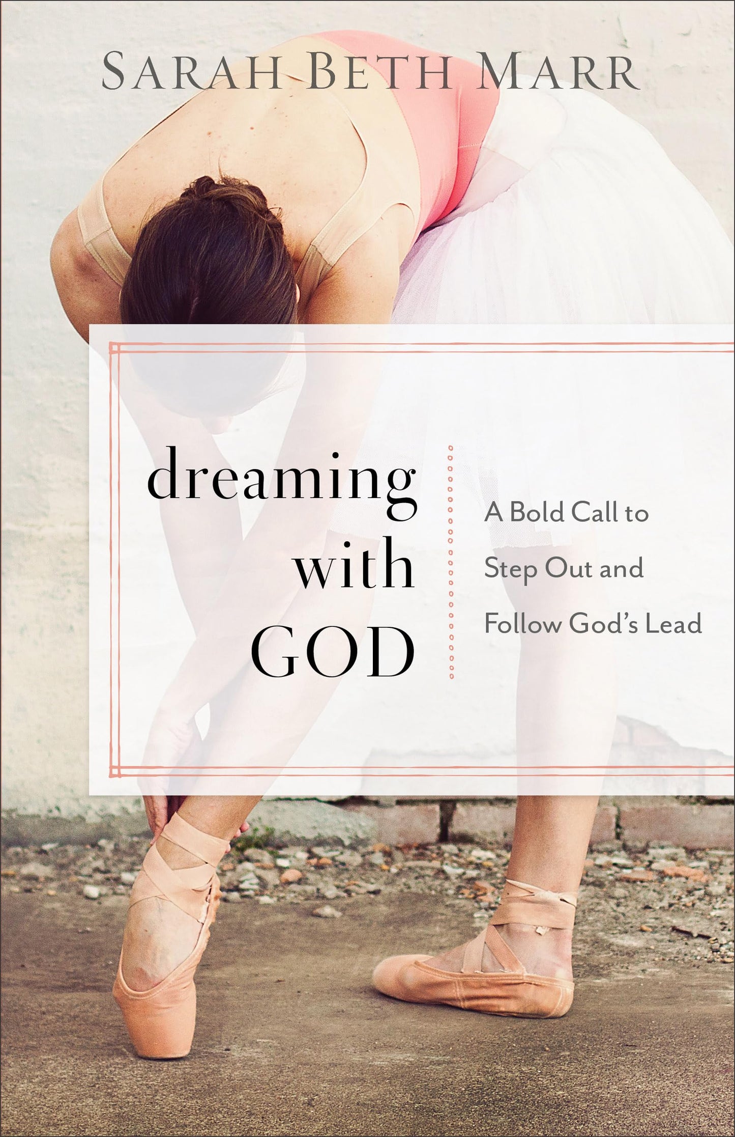 Dreaming with God: A Bold Call to Step Out and Follow God's Lead - 2227