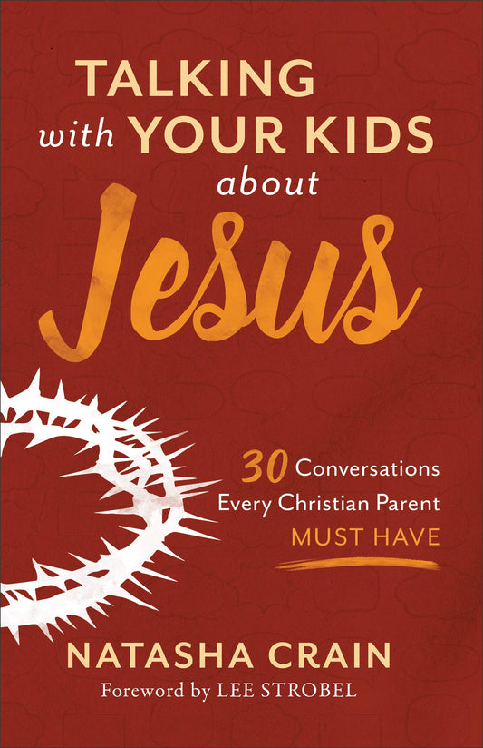Talking with Your Kids about Jesus: 30 Conversations Every Christian Parent Must Have - 6463