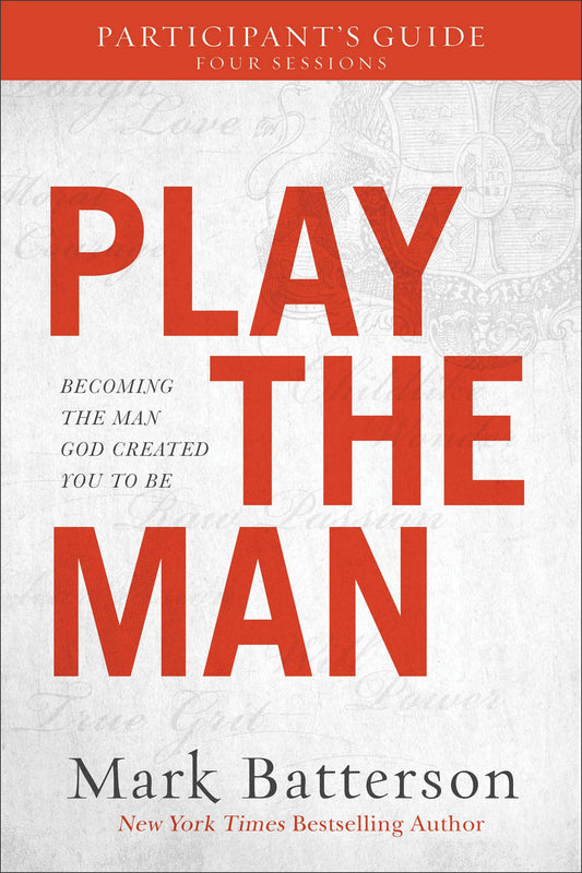 Play the Man Participant's Guide: Becoming the Man God Created You to Be - 6189