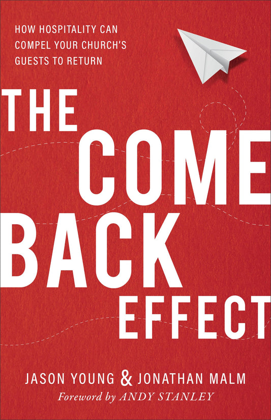 The Come Back Effect: How Hospitality Can Compel Your Church's Guests to Return - 3403