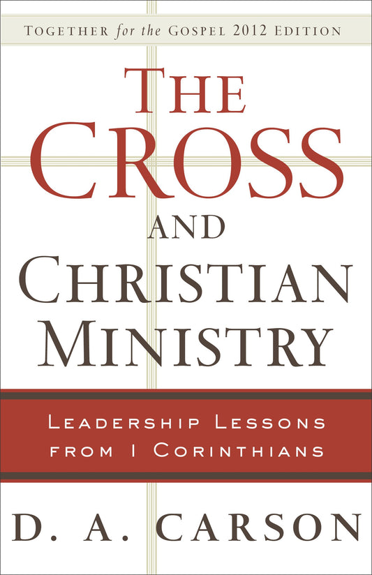 The Cross and Christian Ministry: Leadership Lessons from 1 Corinthians
