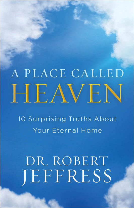 A Place Called Heaven: 10 Surprising Truths about Your Eternal Home - 3030