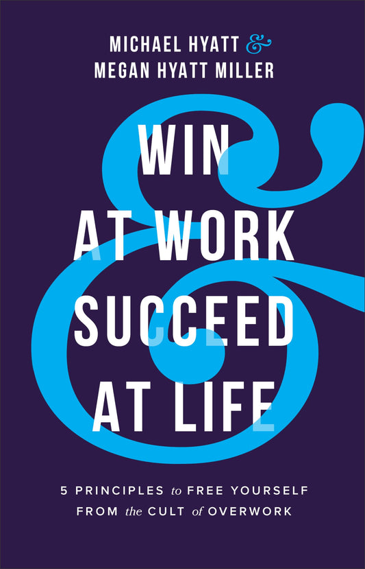 Win at Work and Succeed at Life: 5 Principles to Free Yourself from the Cult of Overwork - 8214