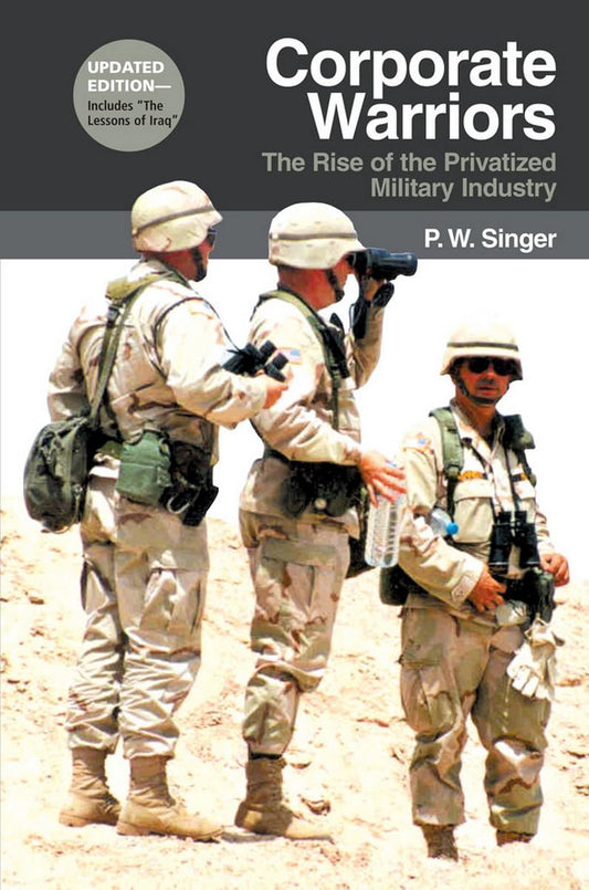 Corporate Warriors: The Rise of the Privatized Military Industry - 2766