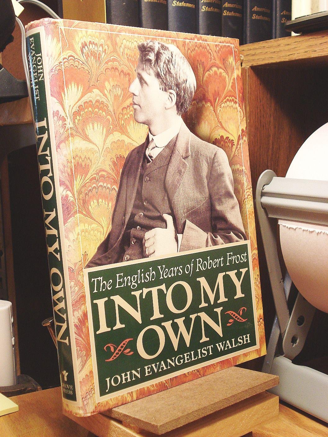 Into My Own: The English Years of Robert Frost, 1912-1915
