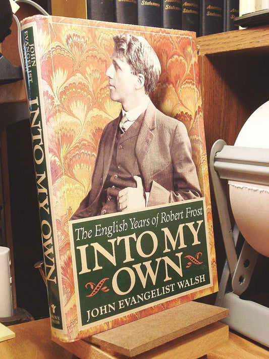 Into My Own: The English Years of Robert Frost, 1912-1915