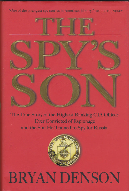 The Spy's Son: The True Story of the Highest-Ranking CIA Officer Ever Convicted of Espionage and the Son He Trained to Spy for Russia