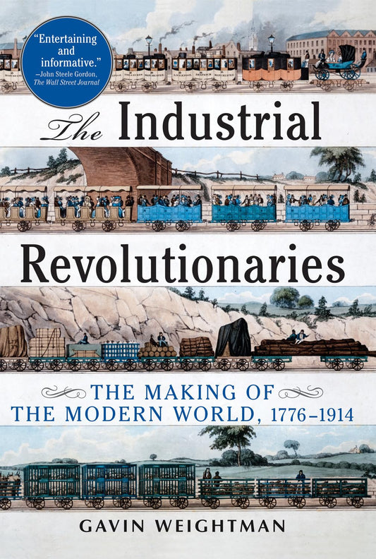 The Industrial Revolutionaries: The Making of the Modern World 1776-1914 - 7755