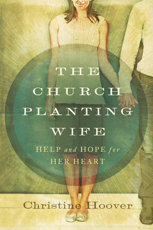 The Church Planting Wife: Help and Hope for Her Heart - 8298
