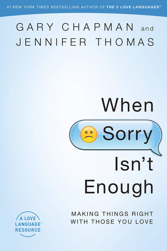 When Sorry Isn't Enough: Making Things Right with Those You Love - 2794