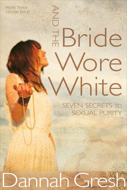 And the Bride Wore White: Seven Secrets to Sexual Purity - 3623