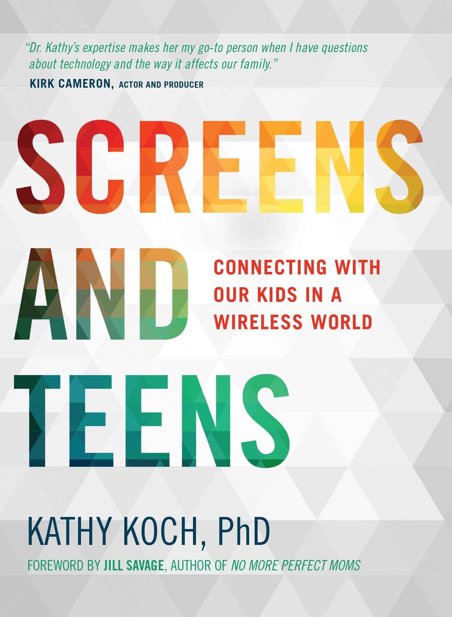 Screens and Teens: Connecting with Our Kids in a Wireless World - 9567