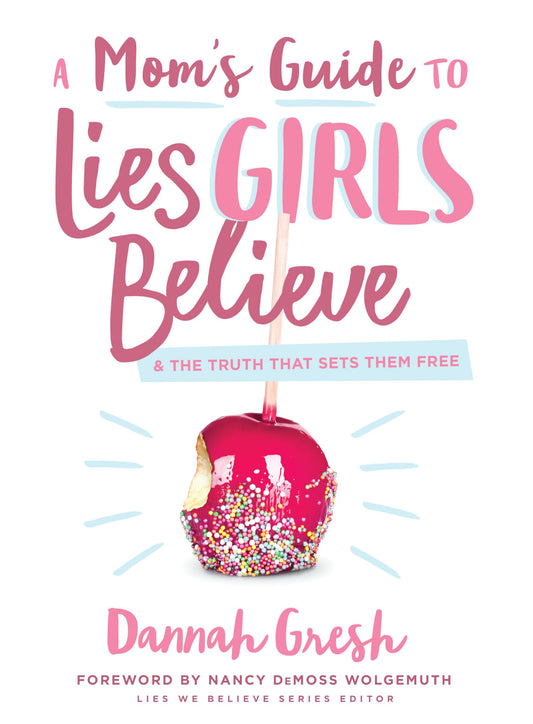 A Mom's Guide to Lies Girls Believe: And the Truth that Sets Them Free (Lies We Believe) - 6506
