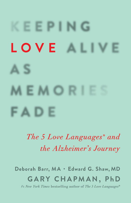 Keeping Love Alive as Memories Fade: The 5 Love Languages and the Alzheimer's Journey - 8263