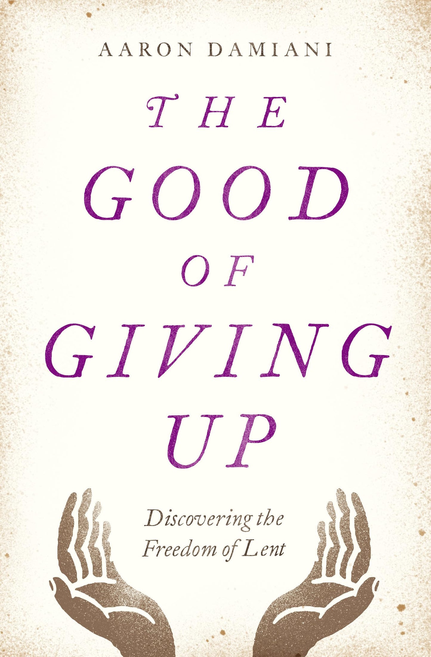 The Good of Giving Up: Discovering the Freedom of Lent - 5345