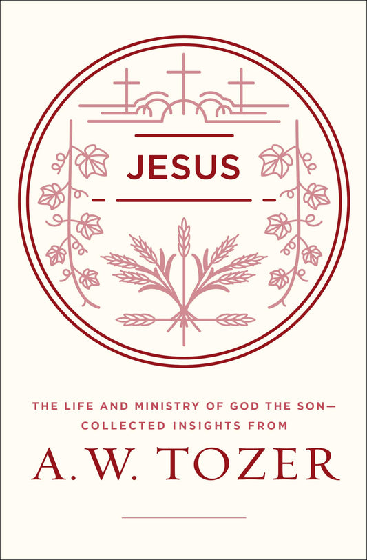 Jesus: The Life and Ministry of God the Son--Collected Insights from A. W. Tozer - 2925