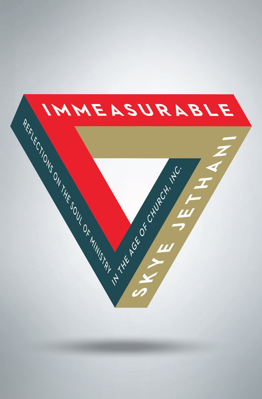 Immeasurable: Reflections on the Soul of Ministry in the Age of Church, Inc. - 1094