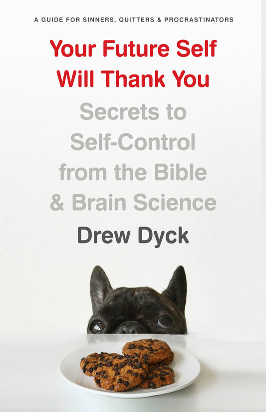 Your Future Self Will Thank You: Secrets to Self-Control from the Bible and Brain Science (A Guide for Sinners, Quitters, and Procrastinators) - 4030