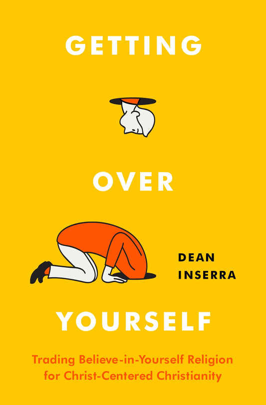 Getting Over Yourself: Trading Believe-in-Yourself Religion for Christ-Centered Christianity - 4212