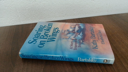 Soaring on Broken Wings: The Story of Triumph in Tragedy - 8142
