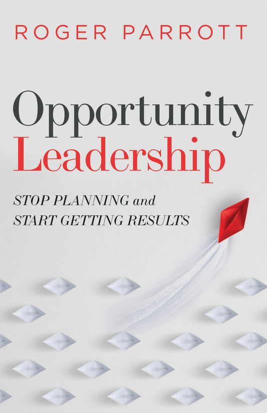 Opportunity Leadership: Stop Planning and Start Getting Results - 7377