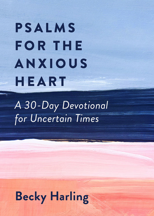Psalms for the Anxious Heart: A 30-Day Devotional for Uncertain Times - 1894
