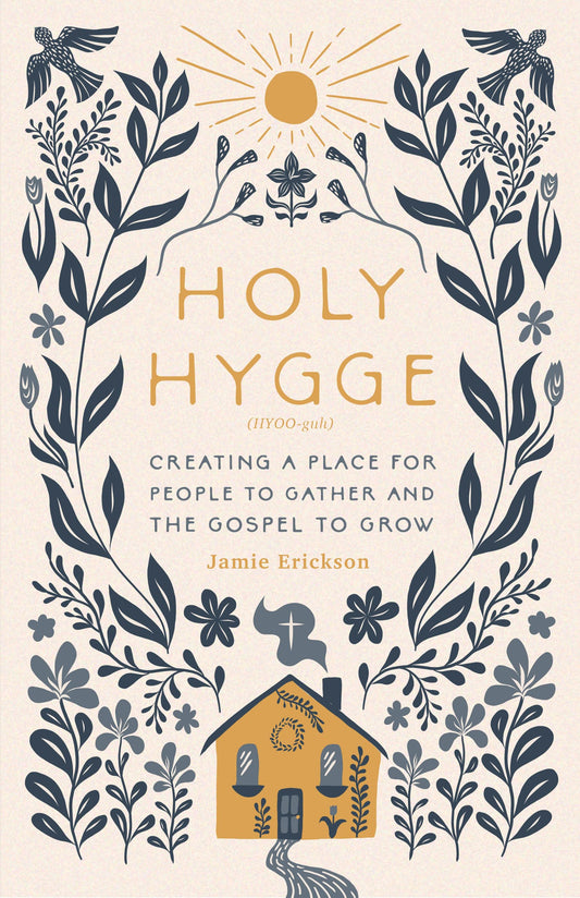 Holy Hygge: Creating a Place for People to Gather and the Gospel to Grow - 6345