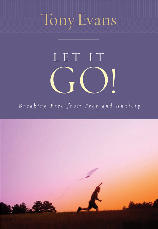Let it Go!: Breaking Free From Fear and Anxiety (Tony Evans Speaks Out Booklet Series) - 4809