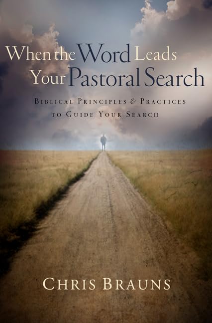 When the Word Leads Your Pastoral Search: Biblical Principles and Practices to Guide Your Search - 2382