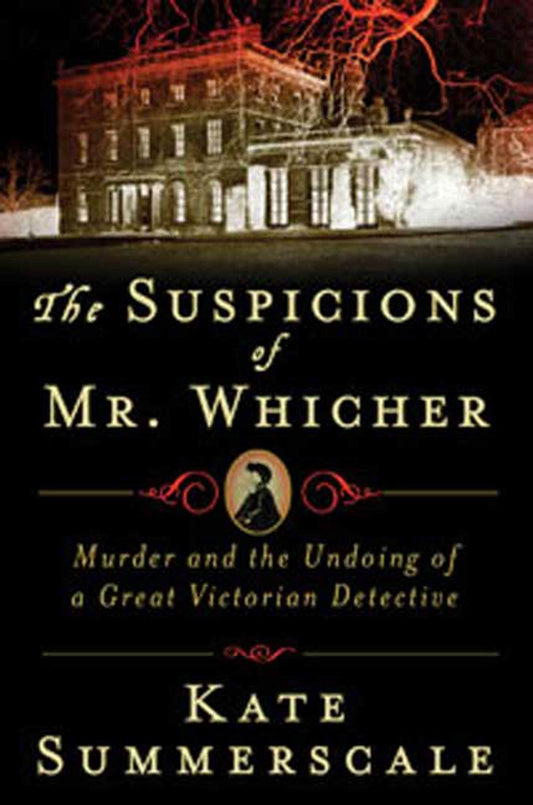 The Suspicions of Mr. Whicher: A Shocking Murder and the Undoing of a Great Victorian Detective - 2654