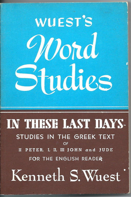In These Last Days (Wuest's Word Studies series)