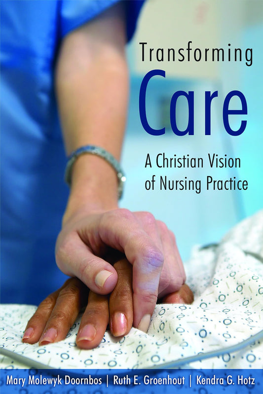 Transforming Care: A Christian Vision of Nursing Practice - 2276