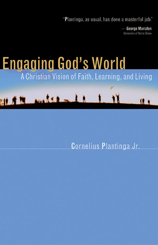 Engaging God's World: A Christian Vision of Faith, Learning, and Living - 7225